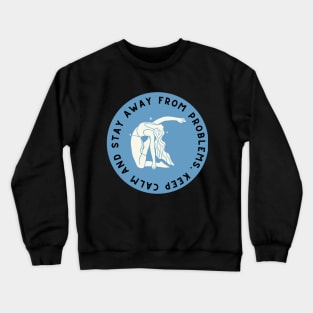 Keep Calm And Stay Away From Problems Crewneck Sweatshirt